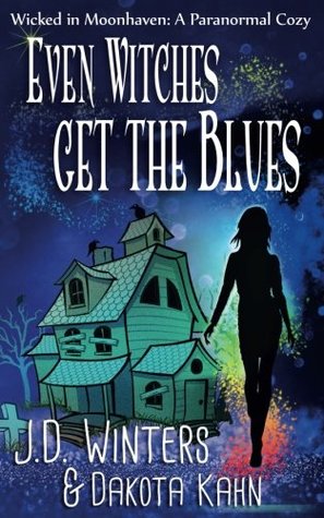 Full Download Even Witches Get The Blues: Wicked in Moonhaven~A Paranormal Cozy - J.D. Winters file in ePub