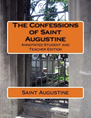Full Download The Confessions of Saint Augustine: Annotated Student and Teacher Edition - Augustine of Hippo | PDF