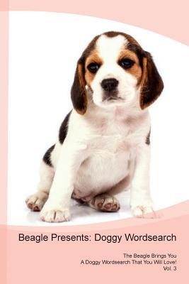 Full Download Beagle Presents: Doggy Wordsearch The Beagle Brings You A Doggy Wordsearch That You Will Love! Vol. 3 - Doggy Puzzles file in ePub