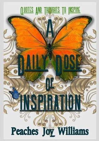 Read A Daily Dose of Inspiration: Quotes and Thoughts to Inspire - Peaches Joy Williams | ePub