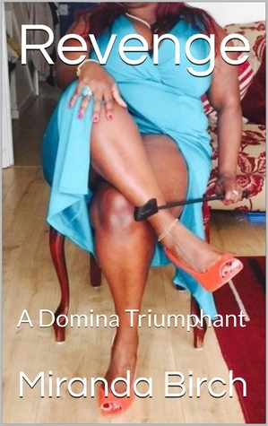 Full Download Revenge: A Domina Triumphant: Part One of Diary of a Dominant Divorcee - Miranda Birch file in ePub