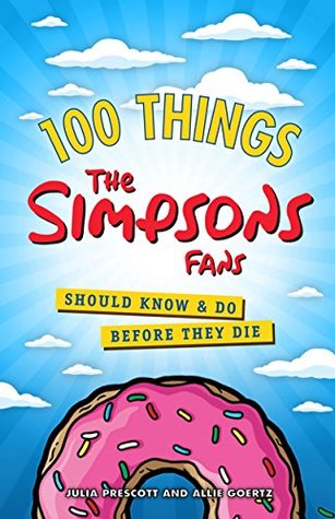 Download 100 Things The Simpsons Fans Should Know & Do Before They Die (100 ThingsFans Should Know) - Allie Goertz | PDF