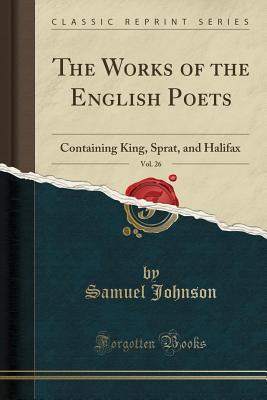 Read The Works of the English Poets, Vol. 26: Containing King, Sprat, and Halifax (Classic Reprint) - Samuel Johnson file in ePub