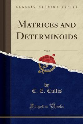Read Online Matrices and Determinoids, Vol. 2 (Classic Reprint) - C E Cullis file in PDF