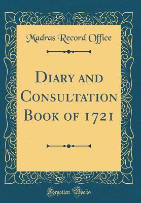 Read Online Diary and Consultation Book of 1721 (Classic Reprint) - Madras Record Office | ePub