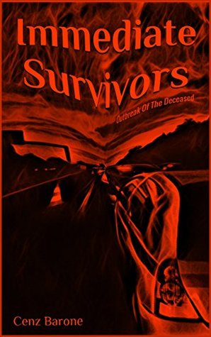 Read Online Immediate Survivors (Outbreak Of The Deceased Book 1) - Cenz Barone | PDF