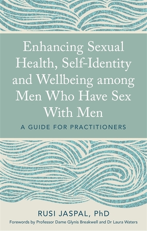 Read Online Enhancing Sexual Health, Self-Identity and Wellbeing among Men Who Have Sex With Men: A Guide for Practitioners - Rusi Jaspal file in PDF