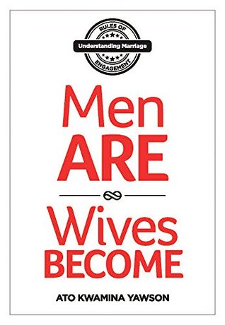 Read Rules of Engagement: Men ARE; Wives BECOME: Understanding Marriage - ATO YAWSON | PDF
