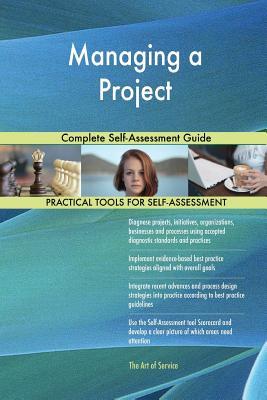 Read Online Managing a Project Complete Self-Assessment Guide - Gerardus Blokdyk | PDF