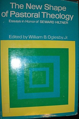 Read The New shape of Pastoral Theology: Essays in Honor of Seward Hiltner - William B. Oglesby Jr. file in ePub