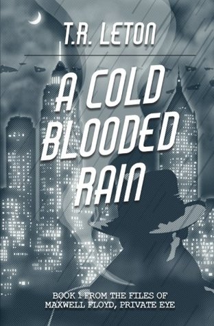 Download A Cold Blooded Rain: From the Files of Maxwell Floyd, Private Eye (The Maxwell Floyd Series) (Volume 1) - T.R. Leton file in PDF