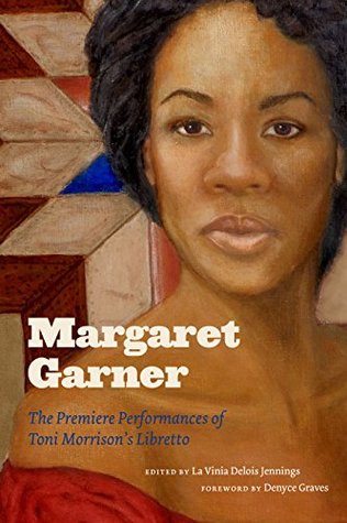 Read Online Margaret Garner: The Premiere Performances of Toni Morrison's Libretto - La Vinia Delois Jennings | PDF