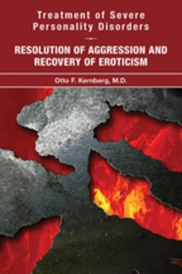 Read Treatment of Severe Personality Disorders: Resolution of Aggression and Recovery of Eroticism - Otto F Kernberg file in PDF