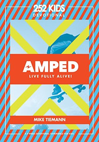 Read Amped Live Fully Alive! A 9-Week Devotional Experience for Kids - Mike Tiemann file in ePub