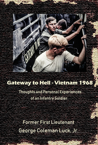 Read Gateway to Hell: Vietnam 1968: Thoughts and Personal Experiences of an Infantry Soldier - Coleman Luck file in ePub