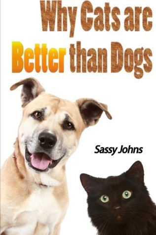 Read Online Why Cats are Better than Dogs (100 blank pages inside) - Sassy Johns | ePub