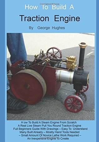 Download How To Build A Steam Engine: Build a Steam Engine from Scratch -Full Beginners Guide with Drawings - Easy to understand - Mostly hand tools - Small amount of lathe work - Many built already - George Hughes file in ePub