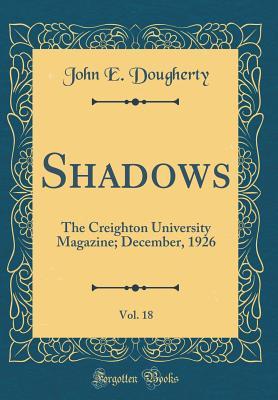 Full Download Shadows, Vol. 18: The Creighton University Magazine; December, 1926 (Classic Reprint) - John E Dougherty | ePub