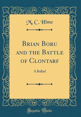 Read Brian Boru and the Battle of Clontarf: A Ballad (Classic Reprint) - M C Hime | PDF