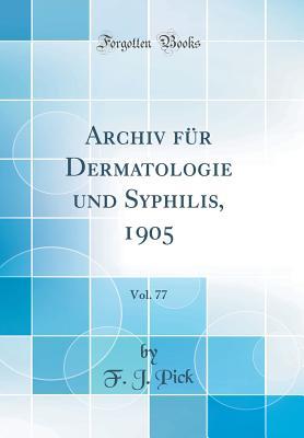 Download Archiv F�r Dermatologie Und Syphilis, 1905, Vol. 77 (Classic Reprint) - F J Pick file in PDF