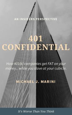 Full Download 401 Confidential: How 401(k) Companies Get Fat on Your MoneyWhile You Slave at Your Cubicle - Michael J. Marini file in PDF