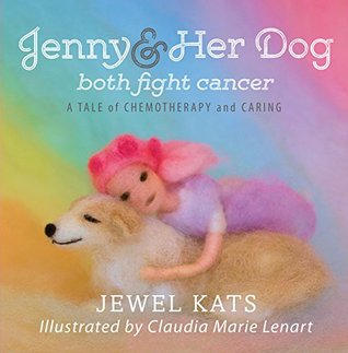 Read Online Jenny and Her Dog Both Fight Cancer: A Tale of Chemotherapy and Caring - Jewel Kats file in PDF