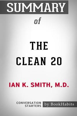Read Online Summary of The Clean 20 by Ian K. Smith M.D.: Conversation Starters - BookHabits | ePub