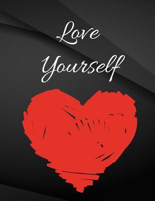 Full Download Love Yourself: Love Yourself Jottings Black Background White Text Design Unlined Notebook - Large 8.5 X 11 Inches - 110 Pages Notebooks and Journals, for Minimal Design, Sketching - The Lights Hunter | ePub