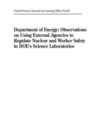 Read Department of Energy: Observations on Using External Agencies to Regulate Nuclear and Worker Safety in Doe's Science Laboratories - U.S. General Government Accountability Office | ePub