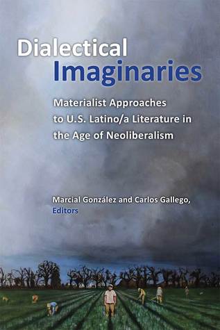 Full Download Dialectical Imaginaries: Materialist Approaches to U.S. Latino/a Literature in the Age of Neoliberalism - Marcial Gonzalez | ePub