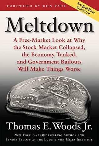 Read Online Meltdown: A Free-Market Look at Why the Stock Market Collapsed, the Economy Tanked, and the Government Bailout Will Make Things Worse - Thomas E. Woods Jr. | ePub