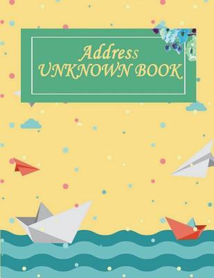 Read Address Unknown Book: Email Address Book and Contact Book, with A-Z Tabs Address, Phone, Email, Emergency Contact, Birthday 120 Pages Large Print 8.5 X 11 - Hang Addnote file in PDF