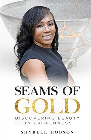 Full Download Seams Of Gold: Discovering Beauty In Brokenness - Shyrell Hobson file in ePub