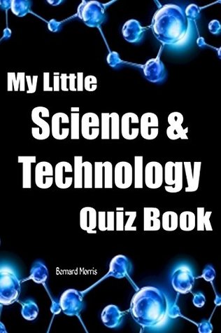 Read My Little Science & Technology Quiz Book: 100 Multiple-Choice Questions - Bernard Morris file in PDF