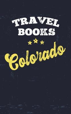 Download Travel Books Colorado: Blank Travel Journal, 5 X 8, 108 Lined Pages (Travel Planner & Organizer) -  | PDF