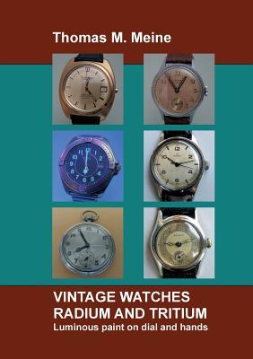 Read Online Vintage Watches - Radium and Tritium: Luminous paint on dial and hands - Thomas M. Meine | ePub