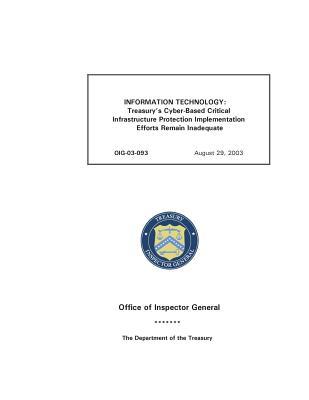 Read Information Technology: Treasury's Cyber-Based Critical Infrastructure Protection Implementation Efforts Remain Inadequate. - Office of the Investigator General file in ePub