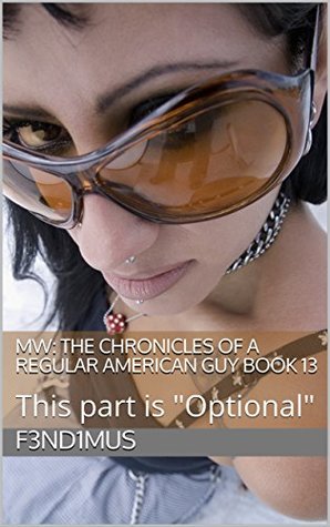 Download MW: The Chronicles of a Regular American Guy Book 13: This part is Optional - F3ND1MUS file in PDF