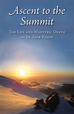 Download Ascent to the Summit: The Life and Martyric Death of Fr. Igor Rozin - St. Herman of Alaska Brotherhood file in ePub