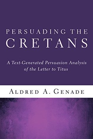Read Persuading the Cretans: A Text-Generated Persuasion Analysis of the Letter to Titus - Aldred A. Genade file in PDF