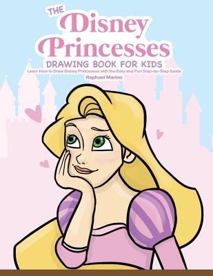 Full Download The Disney Princesses Drawing Book for Kids: Learn How to Draw Disney Princesses with the Easy and Fun Step-By-Step Guide - Raphael Marino | PDF