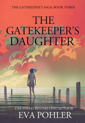 Read Online The Gatekeeper's Daughter: The Gatekeeper's Saga, Book Three - Eva Pohler | PDF