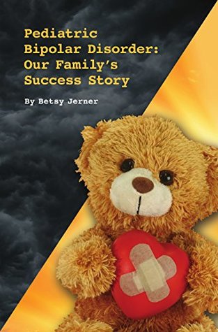 Read Pediatric Bipolar Disorder: Our Family's Success Story - Betsy Jerner file in PDF