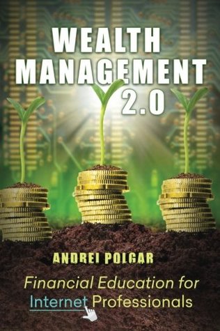 Read Online Wealth Management 2.0: Financial Education for Internet Professionals - Andrei Polgar | ePub