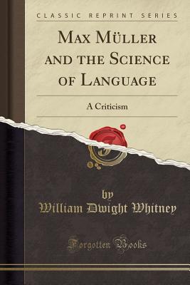 Read Max M�ller and the Science of Language: A Criticism (Classic Reprint) - William Dwight Whitney file in ePub