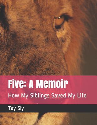 Read Online Five: A Memoir: How My Siblings Saved My Life - Tay Sly | ePub