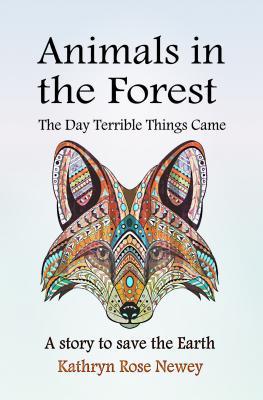 Read Online Animals in the Forest: The Day Terrible Things Came - Kathryn Rose Newey file in PDF