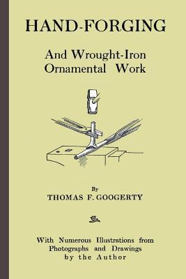 Read Hand-Forging: And Wrought-Iron Ornamental Work: - Thomas Googerty file in PDF