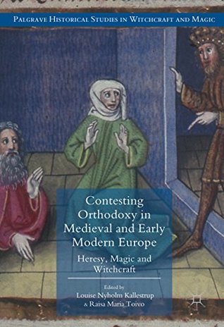 Read Contesting Orthodoxy in Medieval and Early Modern Europe: Heresy, Magic and Witchcraft - Louise Nyholm Kallestrup | ePub