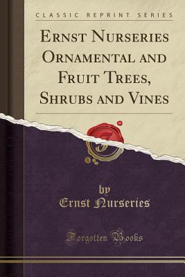 Download Ernst Nurseries Ornamental and Fruit Trees, Shrubs and Vines (Classic Reprint) - Ernst Nurseries file in ePub